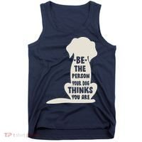 Be The Person Your Dog Thinks You Are Tank Top thumb 0