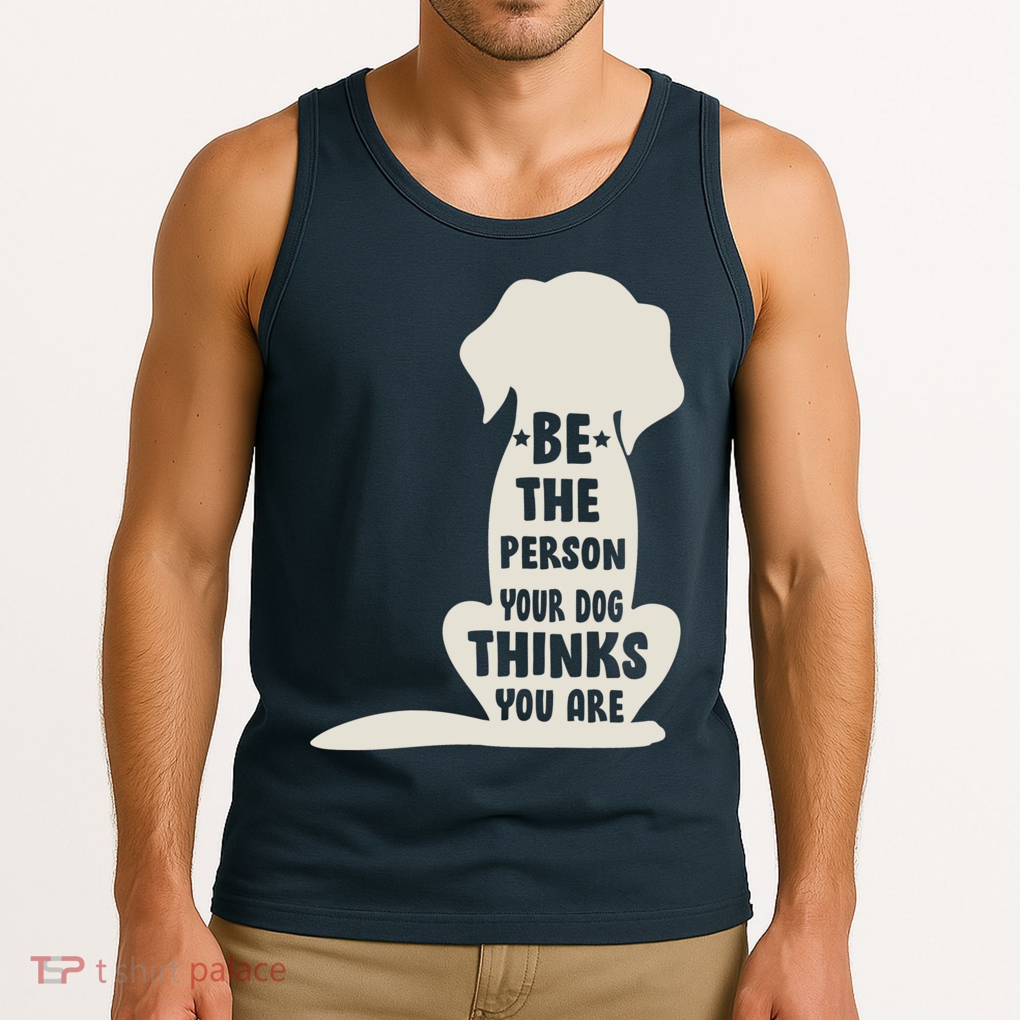 Be The Person Your Dog Thinks You Are Tank Top