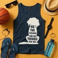 Be The Person Your Dog Thinks You Are Tank Top thumb 4