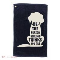 Be The Person Your Dog Thinks You Are Golf Towel thumb 0