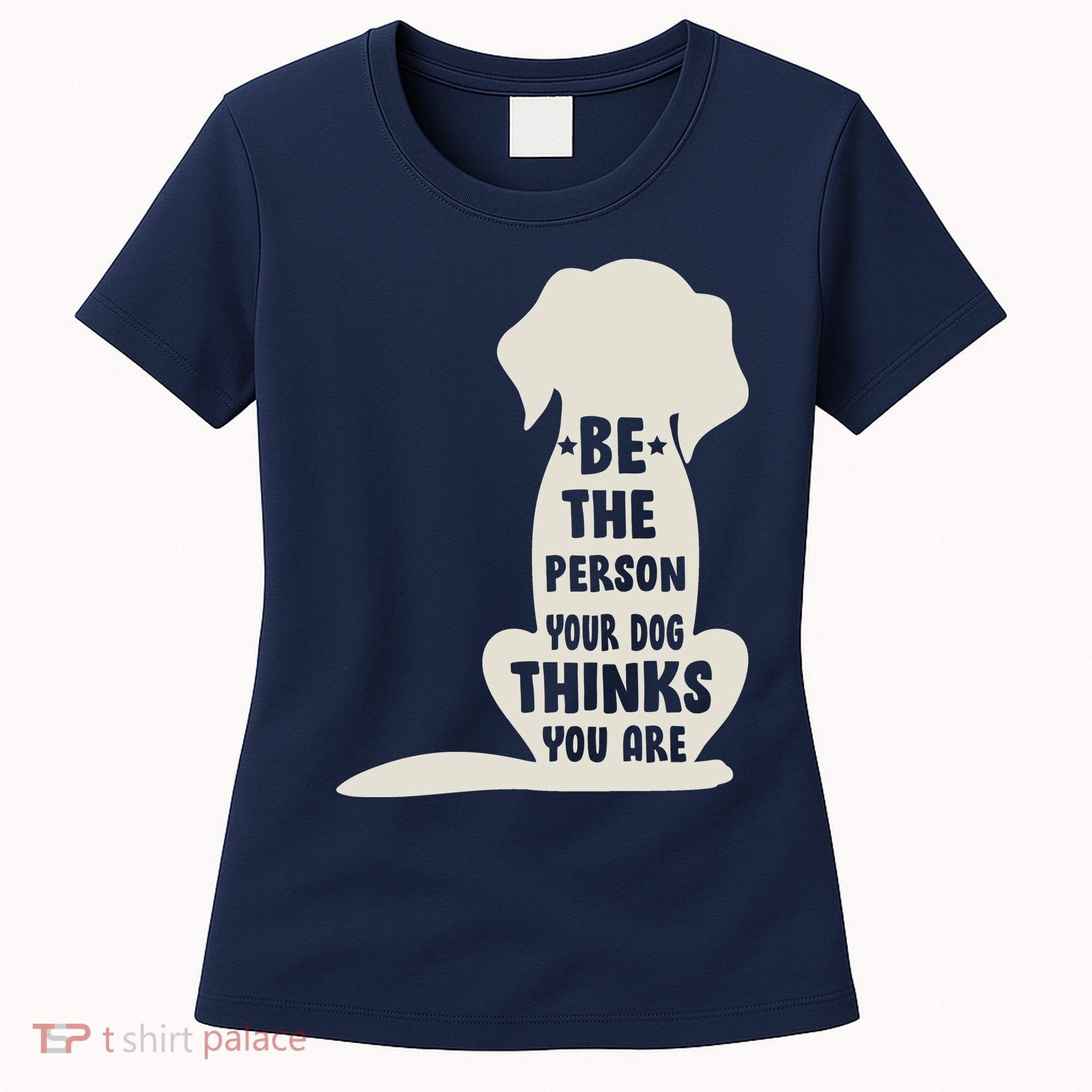 Be The Person Your Dog Thinks You Are Women's T-Shirt