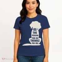Be The Person Your Dog Thinks You Are Women's T-Shirt thumb 4