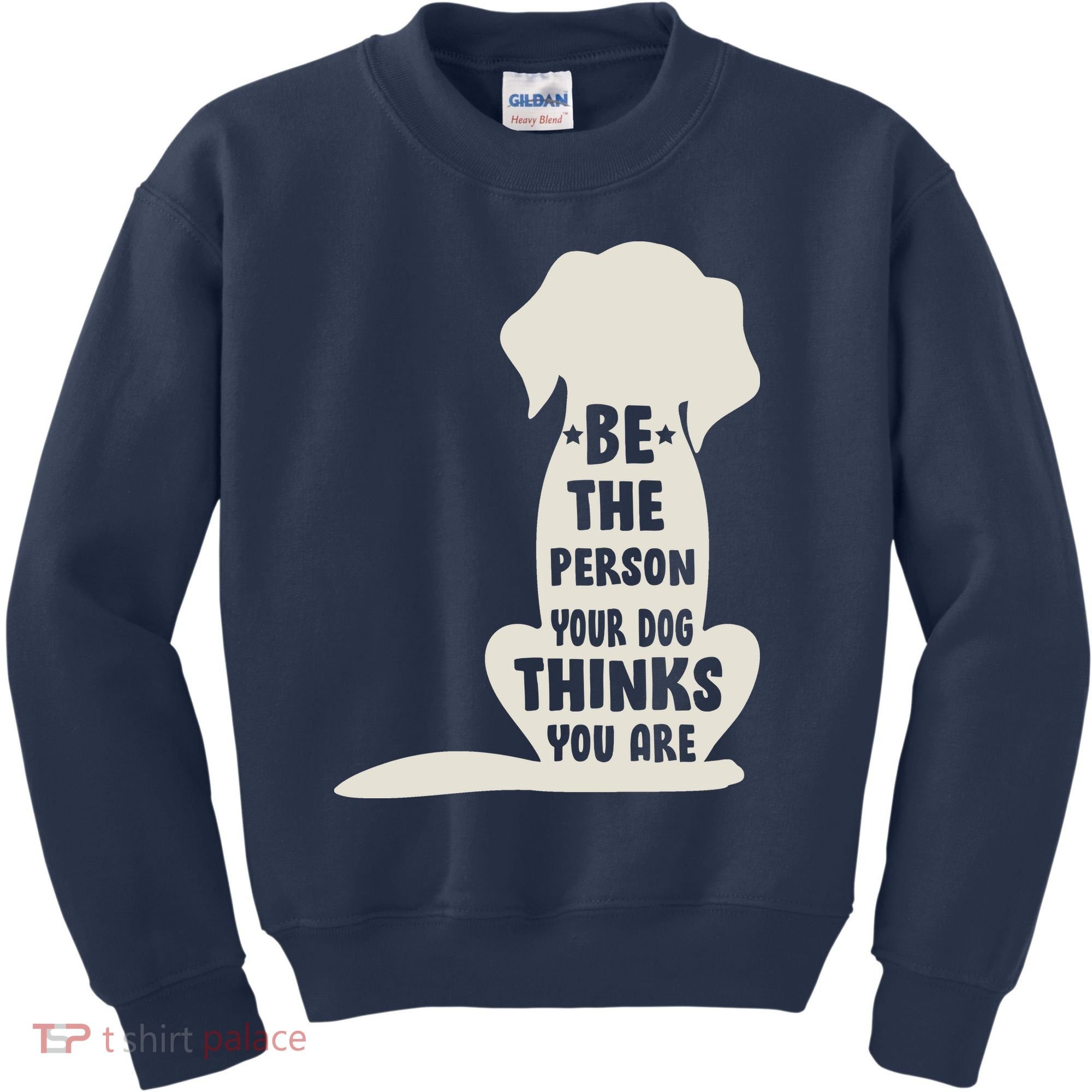 Be The Person Your Dog Thinks You Are Kids Sweatshirt