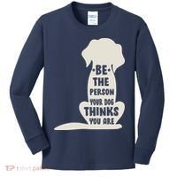 Be The Person Your Dog Thinks You Are Kids Long Sleeve Shirt thumb 0