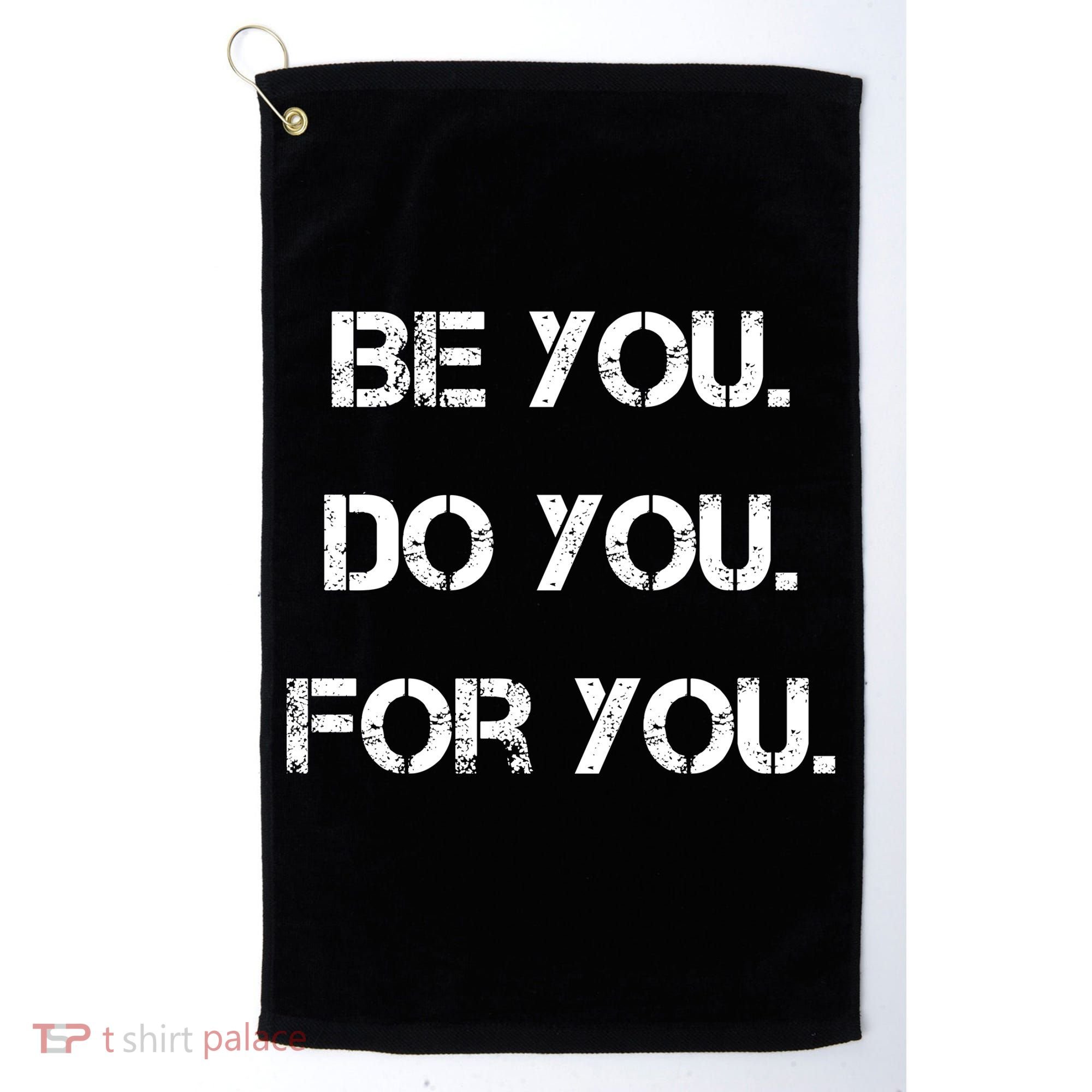 Be You Do You For You Inspirational Sayings Golf Towel