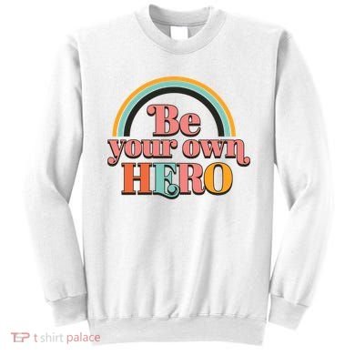 Be Your Own Hero Sweatshirt
