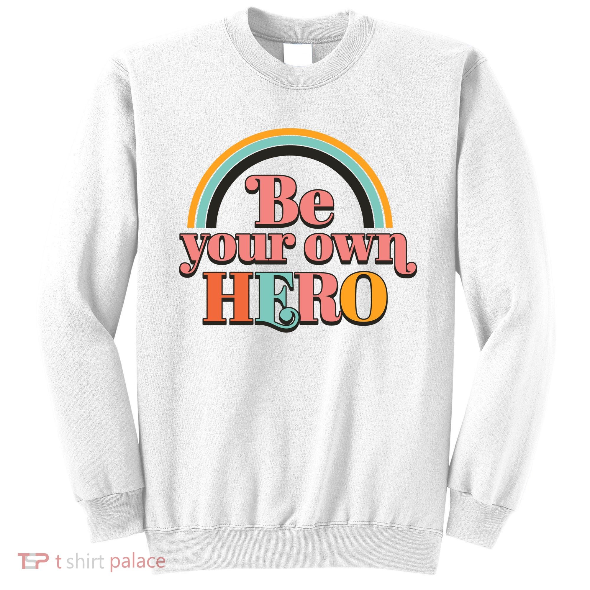 Be Your Own Hero Sweatshirt