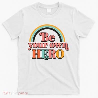 Be Your Own Hero T-Shirt