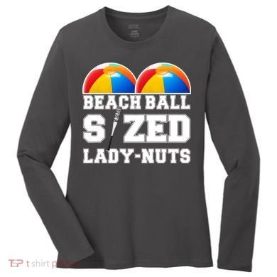 Beach Ball Sized Lady Nuts Lucille Baseball Bat Women's Long Sleeve Shirt
