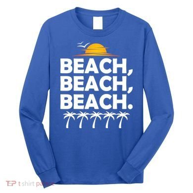 Beach Beach Beach Long Sleeve Shirt