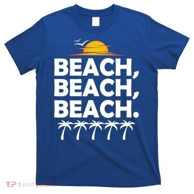 Beach Beach Beach T-Shirt