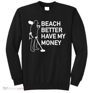 Beach Better Have My Money Sweatshirt