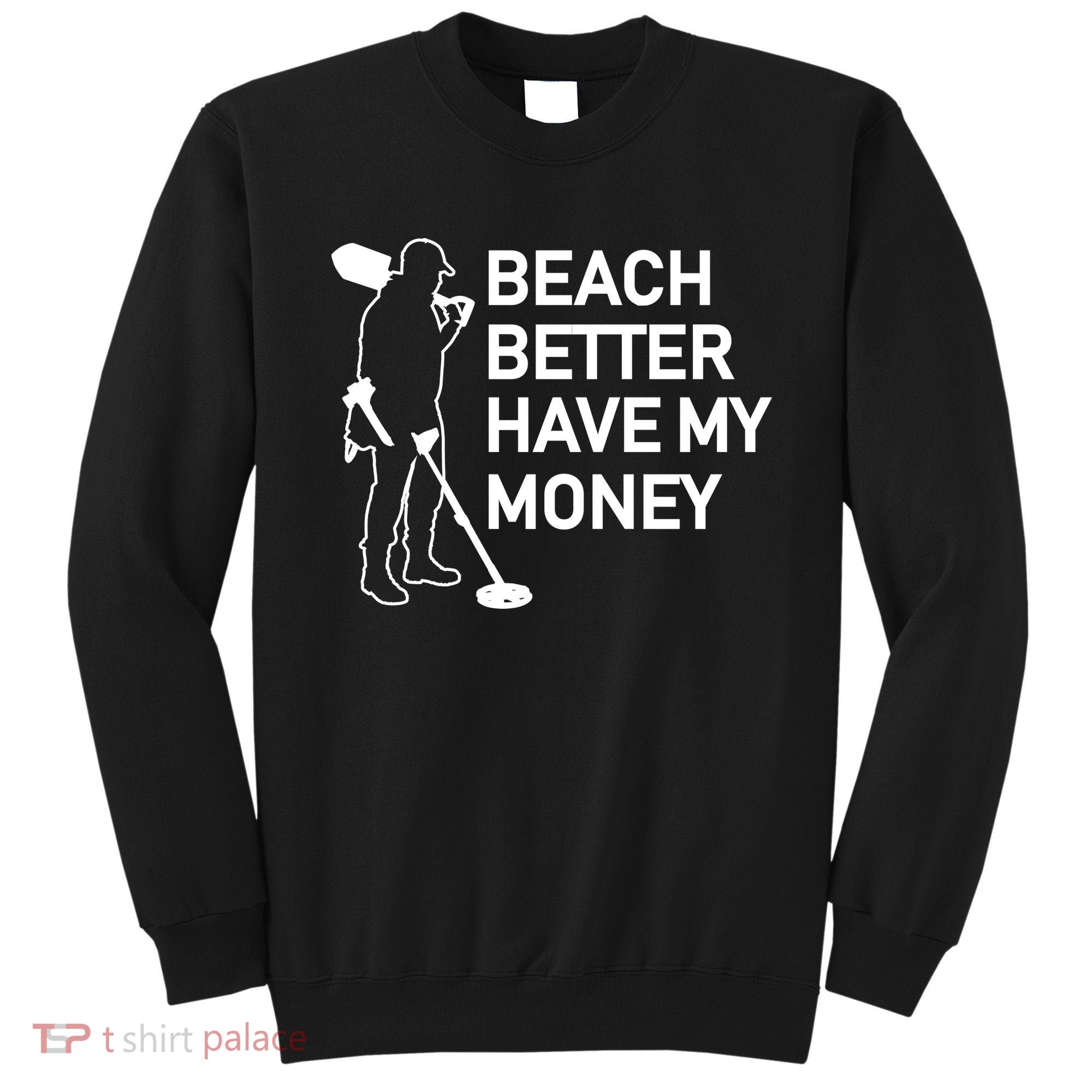 Beach Better Have My Money Sweatshirt