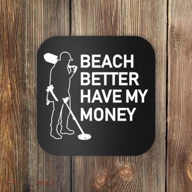 Beach Better Have My Money Coaster