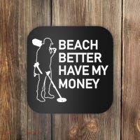 Beach Better Have My Money Coaster thumb 0