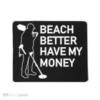 Beach Better Have My Money Mousepad thumb 0