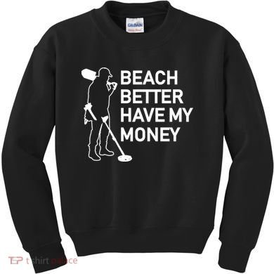 Beach Better Have My Money Kids Sweatshirt