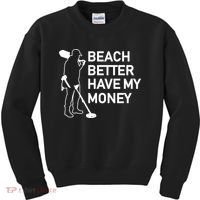 Beach Better Have My Money Kids Sweatshirt thumb 0