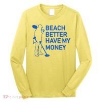 Beach Better Have My Money Long Sleeve Shirt thumb 0