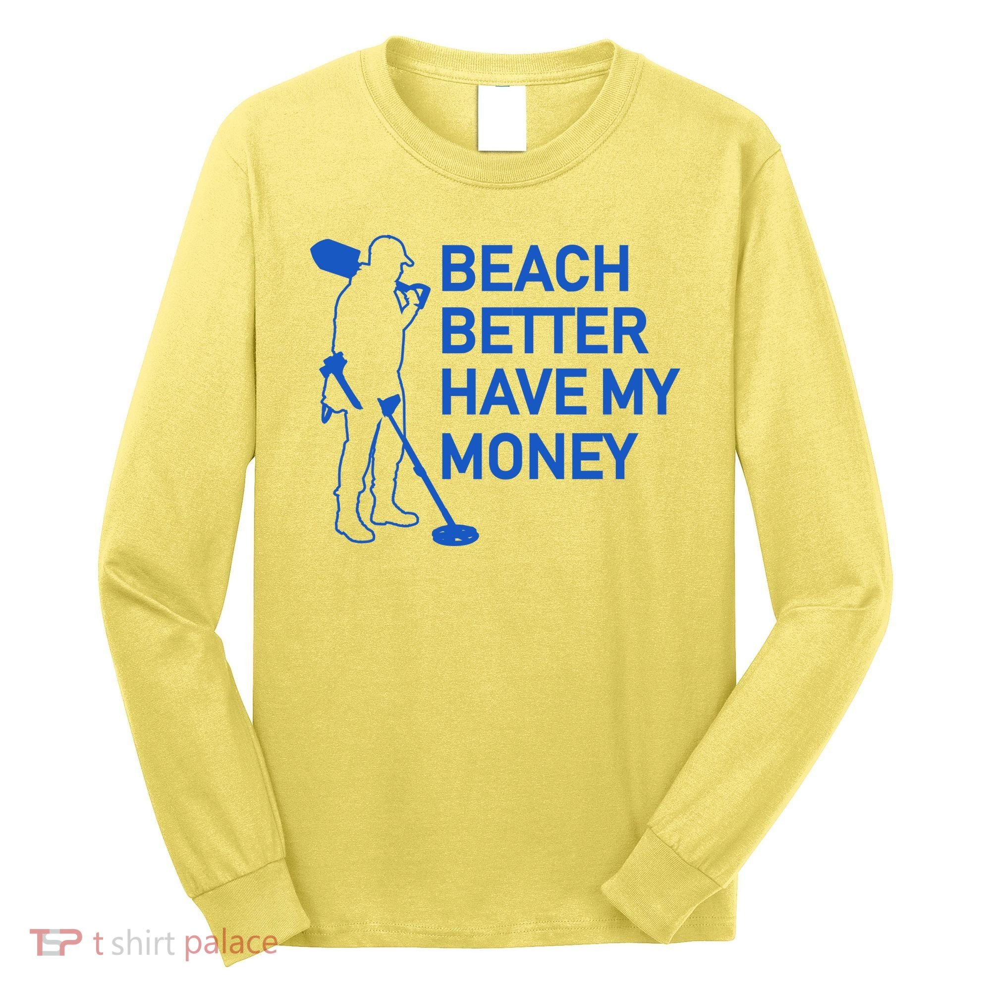 Beach Better Have My Money Long Sleeve Shirt