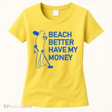 Beach Better Have My Money Women's T-Shirt
