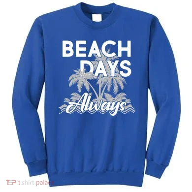 Beach Days Always Sweatshirt