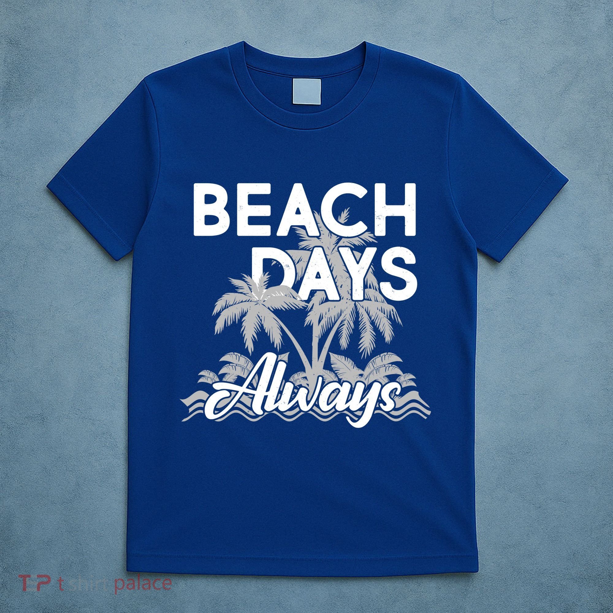Beach Days Always T-Shirt