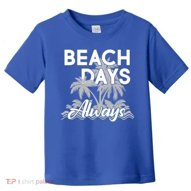 Beach Days Always Toddler T-Shirt