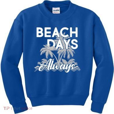 Beach Days Always Kids Sweatshirt