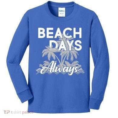 Beach Days Always Kids Long Sleeve Shirt