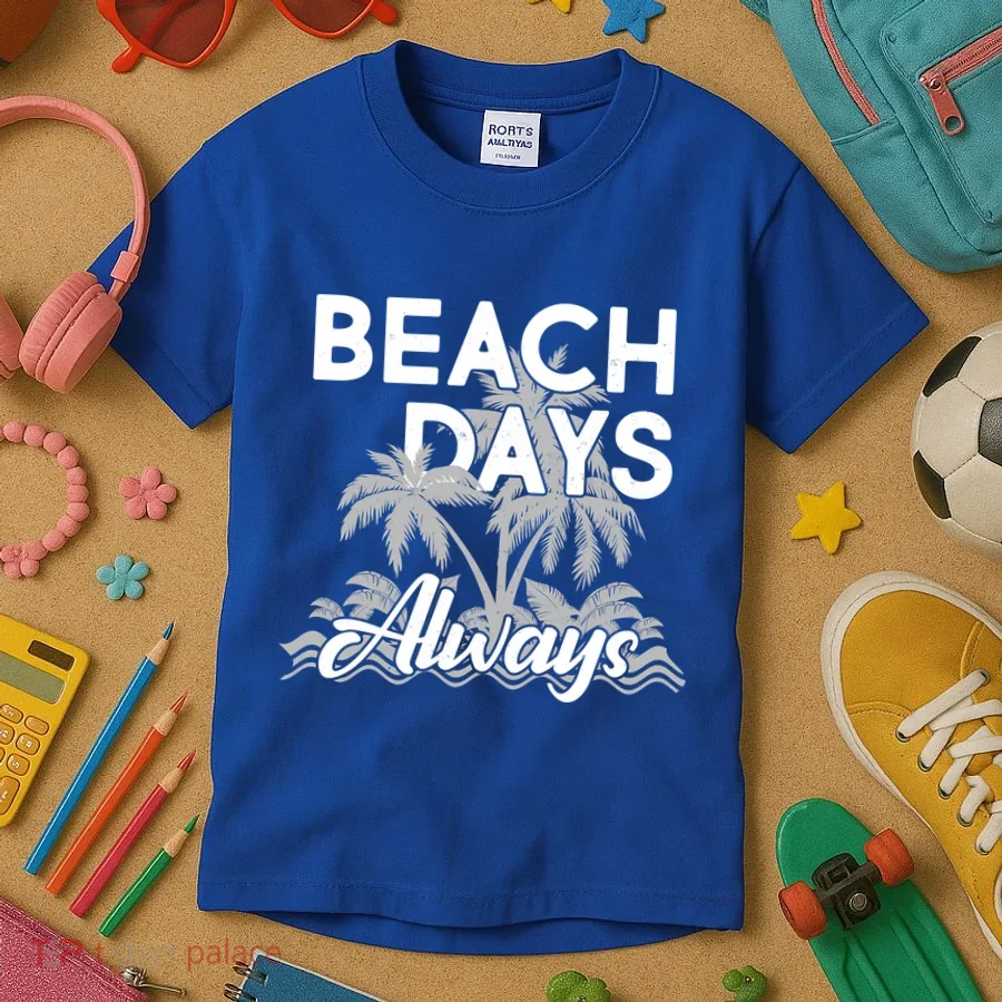 Beach Days Always Kids T-Shirt