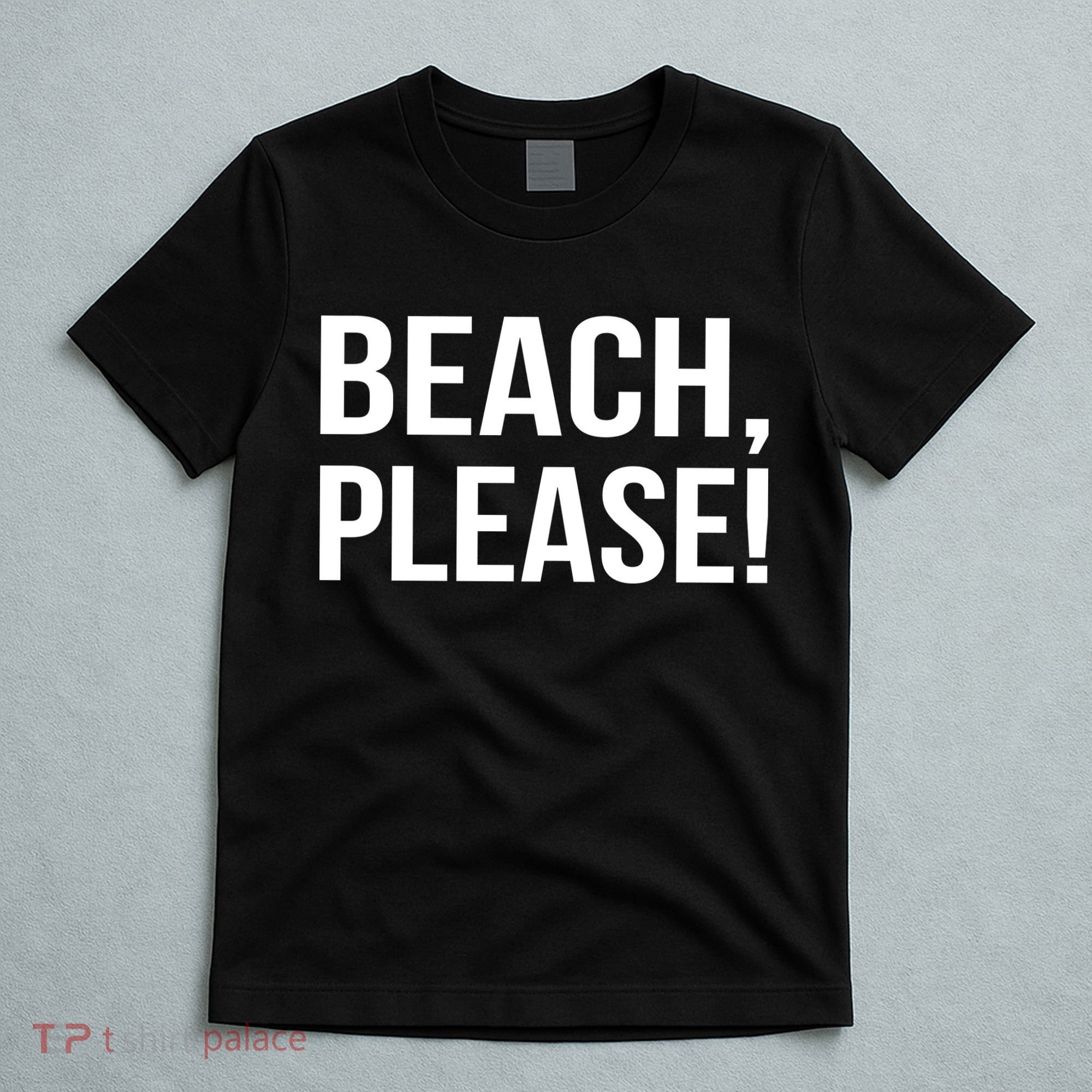 Beach Please! T-Shirt