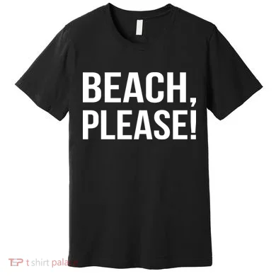 Beach Please! Premium T-Shirt