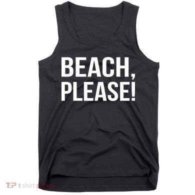 Beach Please! Tank Top