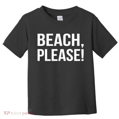 Beach Please! Toddler T-Shirt