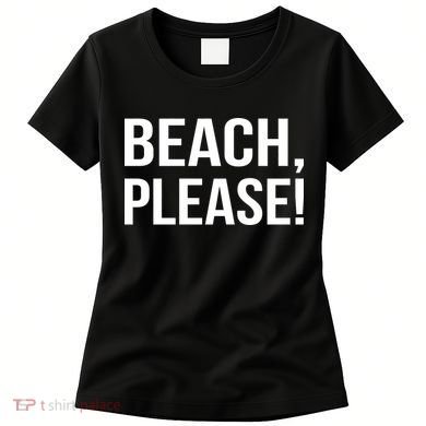 Beach Please! Women's T-Shirt