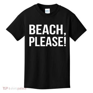 Beach Please! Kids T-Shirt