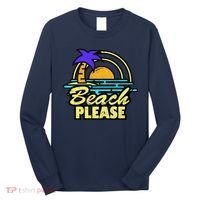 Beach Please Long Sleeve Shirt thumb 0