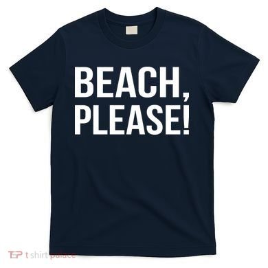 Beach Please T-Shirt