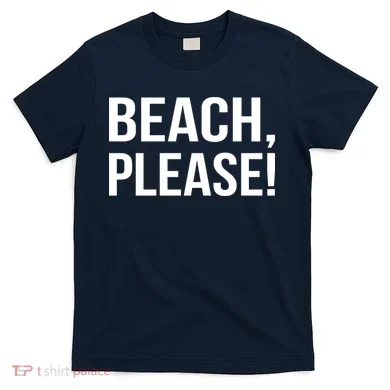 Beach Please T-Shirt