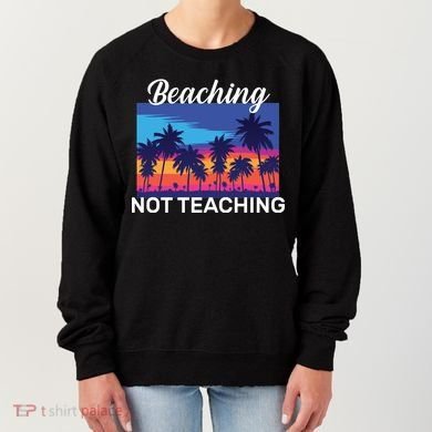 Beaching Not Teaching Women's Sweatshirt