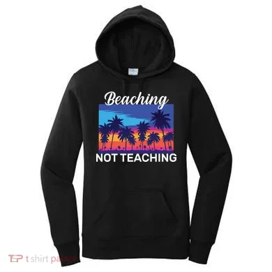 Beaching Not Teaching Women's Hoodie