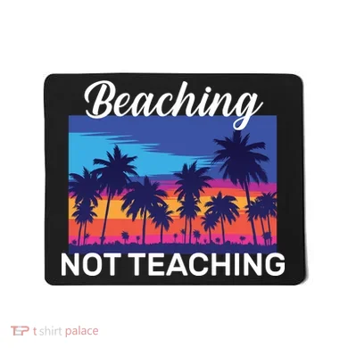 Beaching Not Teaching Mousepad
