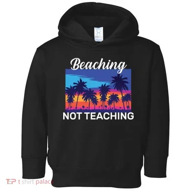 Beaching Not Teaching Toddler Hoodie