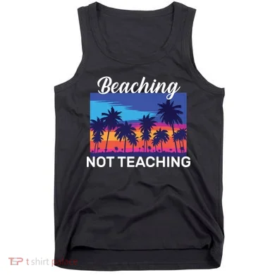 Beaching Not Teaching Tank Top