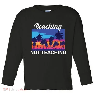 Beaching Not Teaching Toddler Long Sleeve