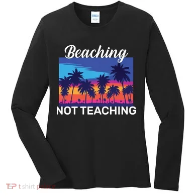 Beaching Not Teaching Women's Long Sleeve Shirt