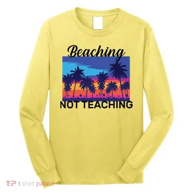 Beaching Not Teaching Long Sleeve Shirt