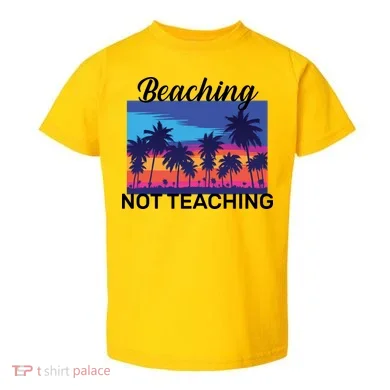 Beaching Not Teaching Toddler T-Shirt