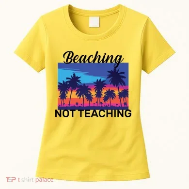 Beaching Not Teaching Women's T-Shirt
